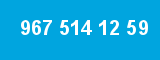 967 514 12 59